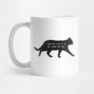 i would love to but my cat and i aready made plans Mug